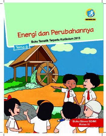 Buku Siswa Tema 6 Energi dan Perubahannya Kelas 3 Revisi 2018