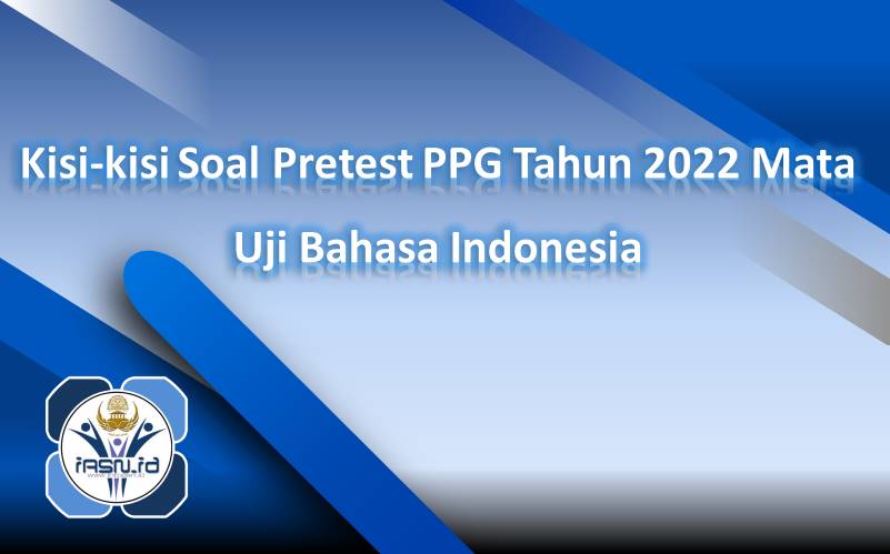 Kisi-kisi Soal Pretest PPG Tahun 2022 Mata Uji Bahasa Indonesia