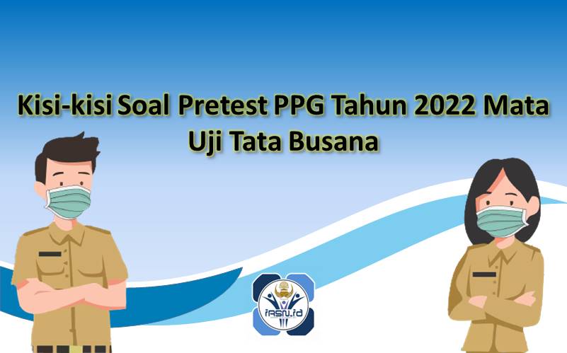 Kisi-kisi Soal Pretest PPG Tahun 2022 Mata Uji Tata Busana