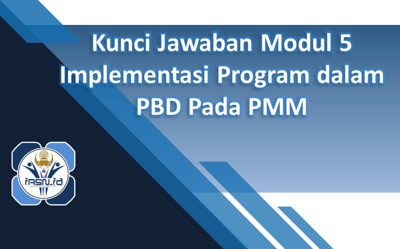 Kunci Jawaban Modul 5 Implementasi Program dalam PBD Pada PMM