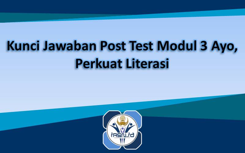 Kunci Jawaban Post Test Modul 3 Ayo, Perkuat Literasi
