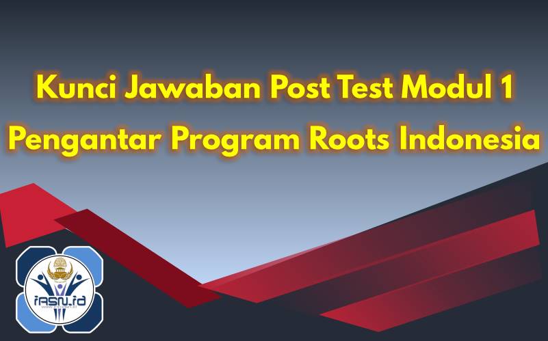 Kunci Jawaban Post Test Modul 1 Pengantar Program Roots Indonesia